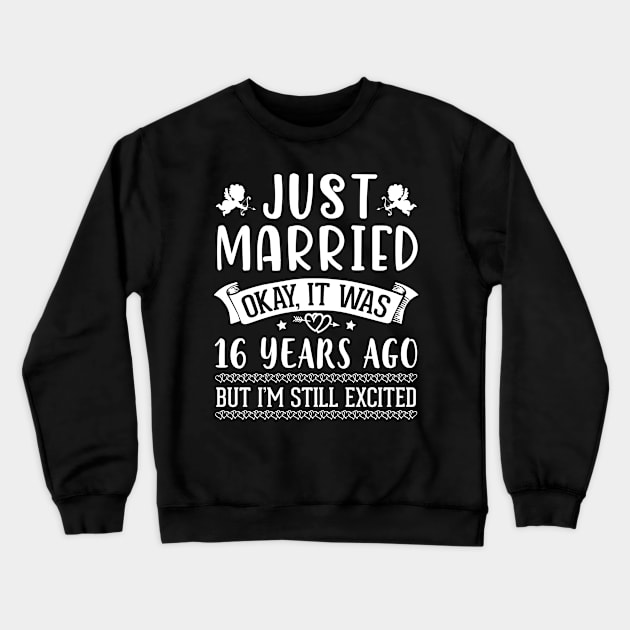 Just Married Okay It Was 16 Years Ago But I'm Still Excited Happy Husband Wife Papa Nana Daddy Mommy Crewneck Sweatshirt by DainaMotteut